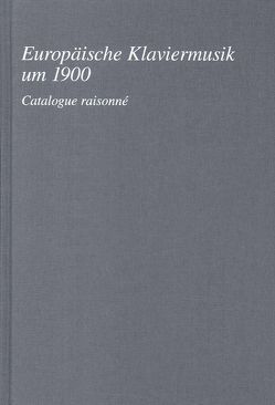 Europäische Klaviermusik um 1900. Catalogue raisonné von Bernds,  Insa, Jestremski,  Margret, Jones,  Sherri, Riethmüller,  Albrecht