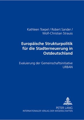 Europäische Strukturpolitik für die Stadterneuerung in Ostdeutschland von Sander,  Robert, Strauss,  Wolf-Christian, Toepel,  Kathleen