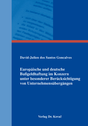 Europäische und deutsche Bußgeldhaftung im Konzern unter besonderer Berücksichtigung von Unternehmensübergängen von dos Santos Goncalves,  David-Julien