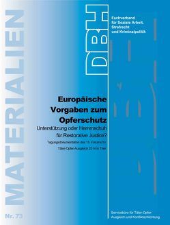 Europäische Vorgaben zum Opferschutz – Unterstützung oder Hemmschuh für Restorative Justice? von Servicebüro für Täter-Opfer-Ausgleich und Konfliktschlichtung,  TOA