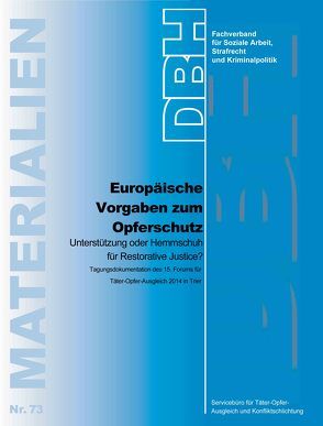 Europäische Vorgaben zum Opferschutz – Unterstützung oder Hemmschuh für Restorative Justice? von Servicebüro für Täter-Opfer-Ausgleich und Konfliktschlichtung,  TOA