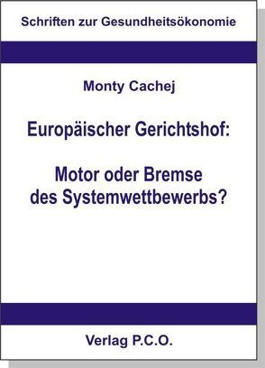Europäischer Gerichtshof: Motor oder Bremse des Systemwettbewerbs? von Cachej,  Monty