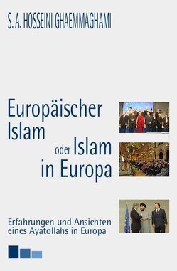 Europäischer Islam oder Islam in Europa? von Ghaemmaghami,  Seyyed A, Steinbach,  Udo