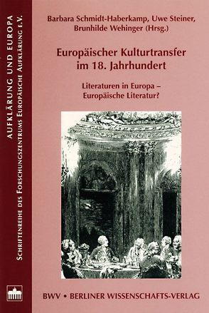 Europäischer Kulturtransfer im 18. Jahrhundert von Schmidt-Haberkamp,  Barbara, Steiner,  Uwe, Wehinger,  Brunhilde