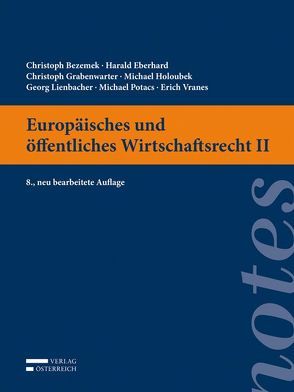 Europäisches und öffentliches Wirtschaftsrecht II von Bezemek,  Christoph, Eberhard,  Harald, Grabenwarter,  Christoph, Holoubek,  Michael, Lienbacher,  Georg, Potacs,  Michael, Vranes,  Erich