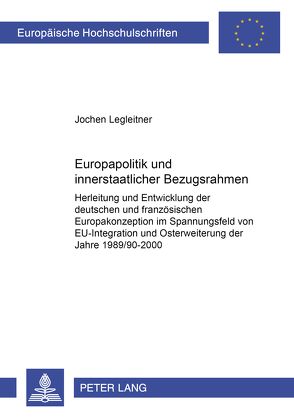 Europapolitik und innerstaatlicher Bezugsrahmen von Legleitner,  Jochen