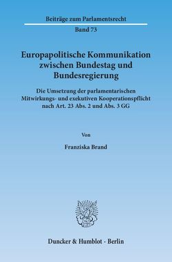 Europapolitische Kommunikation zwischen Bundestag und Bundesregierung. von Brand,  Franziska