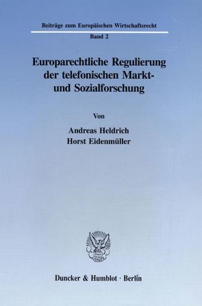 Europarechtliche Regulierung der telefonischen Markt- und Sozialforschung. von Eidenmüller,  Horst, Heldrich,  Andreas