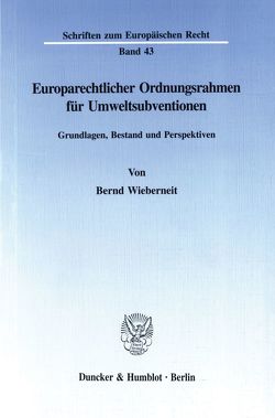 Europarechtlicher Ordnungsrahmen für Umweltsubventionen. von Wieberneit,  Bernd