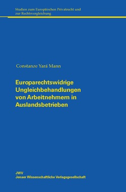 Europarechtswidrige Ungleichbehandlungen von Arbeitnehmern in Auslandsbetrieben von Mann,  Constanze Yará