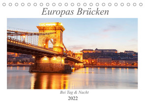 Europas Brücken bei Tag und Nacht (Tischkalender 2022 DIN A5 quer) von TJPhotography