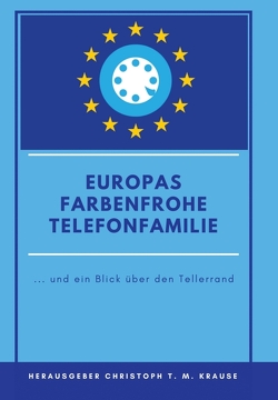 Europas farbenfrohe Telefonfamilie von Krause,  Christoph T. M.