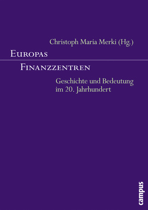 Europas Finanzzentren von Altorfer,  Stefan, Barendregt,  Jaap, Franz,  Norbert, Holtfrerich,  Carl-Ludwig, James,  Harold, Meier,  Richard T., Merki,  Christoph Maria, Michie,  Ranald C., Straumann,  Tobias, Straus,  André, Tanner,  Jakob, Tilly,  Richard