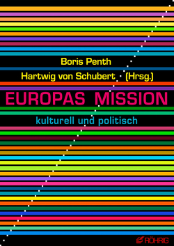 Europas Mission von Assmann,  Aleida, Barley,  Katarina, Bremer,  Leonie, Brosda,  Carsten, Feld,  Lars P, Hildebrandt,  Paula, Juncker,  Jean-Claude, Kotzur,  Markus, Kramp-Karrenbauer,  Annegret, Küppers,  Heinrich, Majerus,  Jean-Marie, Michalek,  Gabriela, Oltmer,  Jochen, Penth,  Boris, Riemann,  Katja, Schubert,  Hartwig von, Timm,  Uwe, Ueberschär ,  Ellen, Ziesing,  Hans-Joachim