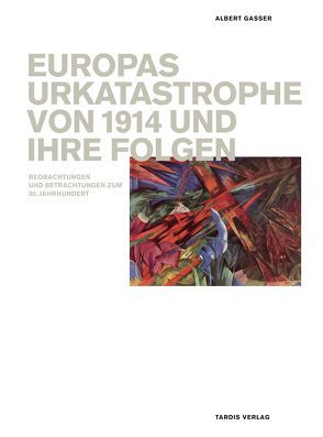 Europas Urkatastrophe von 1914 und ihre Folgen. von Gasser,  Albert