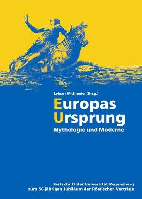 Europas Ursprung von Hagl,  Carolin, Lohse,  Christian, Mittlmeier,  Josef, Schmid,  Anja