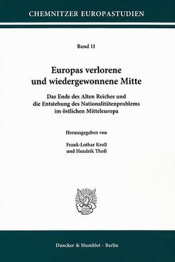 Europas verlorene und wiedergewonnene Mitte. von Kroll,  Frank-Lothar, Thoß,  Hendrik