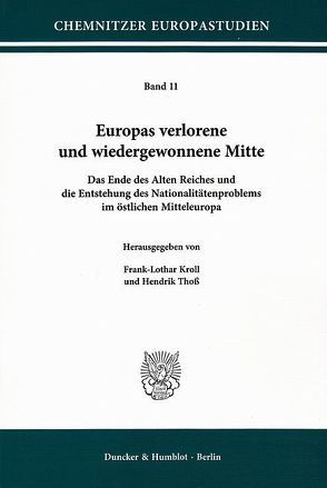 Europas verlorene und wiedergewonnene Mitte. von Kroll,  Frank-Lothar, Thoß,  Hendrik