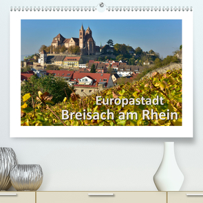 Europastadt Breisach am Rhein (Premium, hochwertiger DIN A2 Wandkalender 2021, Kunstdruck in Hochglanz) von Wilczek,  Dieter-M.