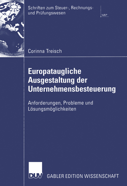 Europataugliche Ausgestaltung der Unternehmensbesteuerung von Treisch,  Corinna