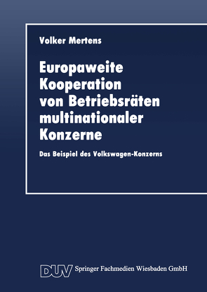 Europaweite Kooperation von Betriebsräten multinationaler Konzerne von Mertens,  Volker