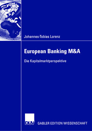European Banking M&A von Lorenz,  Johannes-Tobias, Schiereck,  Prof. Dr. Dirk