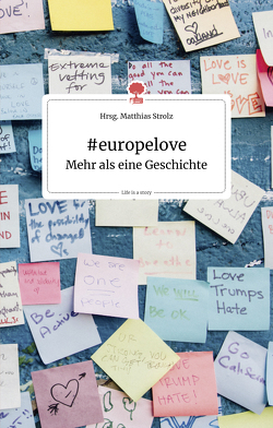 #europelove. Mehr als eine Geschichte. Live is a story – story.one von Steiner,  Hannes, Strolz,  Matthias