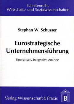 Eurostrategische Unternehmensführung. von Schusser,  Stephan W