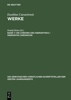 Eusebius Caesariensis: Werke / Die Chronik des Hieronymus / Hieronymi Chronicon von Helm,  Rudolf