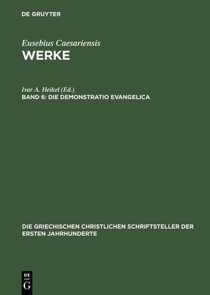 Eusebius Caesariensis: Werke / Die Demonstratio Evangelica von Heikel,  Ivar A.