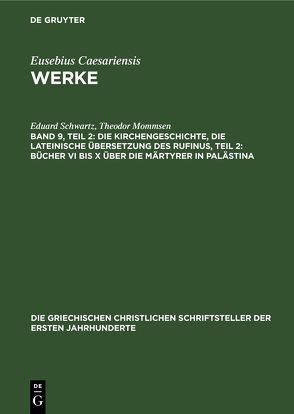 Eusebius Caesariensis: Werke / Die Kirchengeschichte, Die lateinische Übersetzung des Rufinus, Teil 2: Bücher VI bis X über die Märtyrer in Palästina von Mommsen,  Theodor, Schwartz,  Eduard