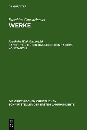 Eusebius Caesariensis: Werke / Über das Leben des Kaisers Konstantin von Winkelmann,  Friedhelm