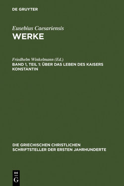 Eusebius Caesariensis: Werke / Über das Leben des Kaisers Konstantin von Winkelmann,  Friedhelm