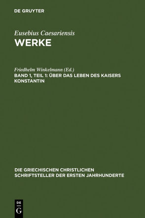 Eusebius Caesariensis: Werke / Über das Leben des Kaisers Konstantin von Winkelmann,  Friedhelm