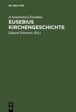 Eusebius Kirchengeschichte von Eusebius Caesariensis, Schwartz,  Eduard