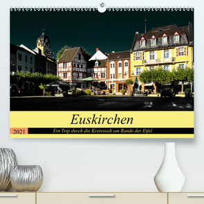 Euskirchen – Ein Trip durch die Kreisstadt am Rande der Eifel (Premium, hochwertiger DIN A2 Wandkalender 2021, Kunstdruck in Hochglanz) von Klatt,  Arno