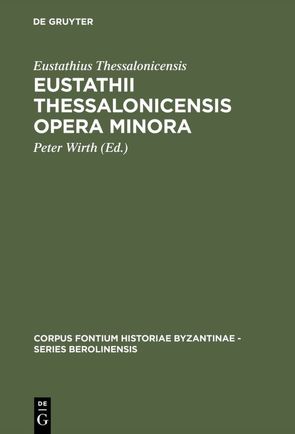 Eustathii Thessalonicensis Opera minora von Eustathius Thessalonicensis, Wirth,  Peter