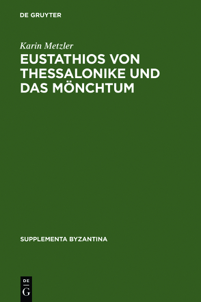 Eustathios von Thessalonike und das Mönchtum von Metzler,  Karin