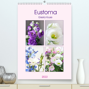 Eustoma (Premium, hochwertiger DIN A2 Wandkalender 2022, Kunstdruck in Hochglanz) von Kruse,  Gisela