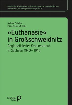 »Euthanasie« in Großschweidnitz von Fiebrandt,  Maria, Schulze,  Dietmar