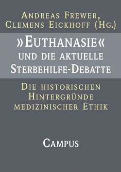 »Euthanasie« und die aktuelle Sterbehilfe-Debatte von Eickhoff,  Clemens, Frewer,  Andreas