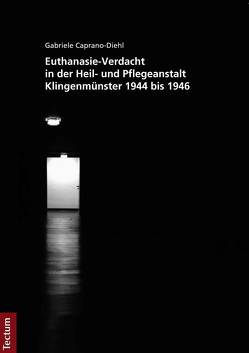 Euthanasie-Verdacht in der Heil- und Pflegeanstalt Klingenmünster 1944 bis 1946 von Caprano-Diehl,  Gabriele