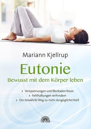 Eutonie – Bewusst mit dem Körper leben von Kjellrup,  Mariann