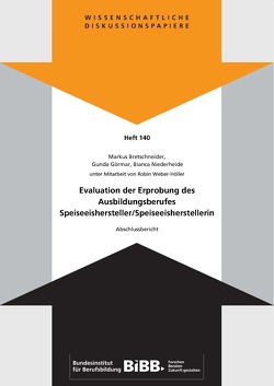 Evaluation der Erprobung des Ausbildungsberufes Speiseeishersteller/Speiseeisherstellerin von Bretschneider,  Markus, Bundesinstitut für Berufsbildung (BIBB), Görmar,  Gunda, Niederheide,  Bianca, Weber-Höller,  Robin