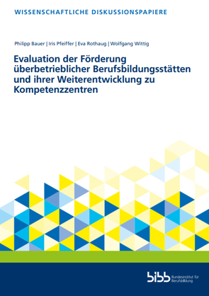 Evaluation der Förderung überbetrieblicher Berufsbildungsstätten und ihrer Weiterentwicklung zu Kompetenzzentren von Bauer,  Philipp, Pfeiffer,  Iris, Rothaug,  Eva, Wittig,  Wolfgang