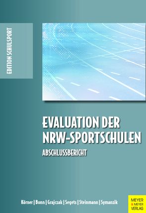 Evaluation der NRW-Sportschulen von Bonn,  Benjamin, Grajczak,  Gregor, Körner,  Swen, Segets,  Michael, Steinmann,  Annika, Symanzik,  Tino