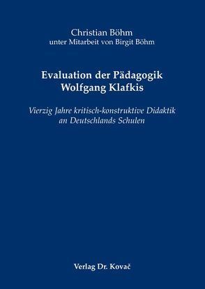 Evaluation der Pädagogik Wolfgang Klafkis von Boehm,  Christian, Böhm,  Birgit