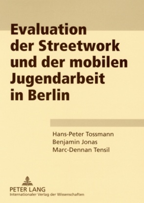 Evaluation der Streetwork und der mobilen Jugendarbeit in Berlin von Jonas,  Benjamin, Tensil,  Marc-Dennan, Tossmann,  Hans-Peter