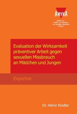 Evaluation der Wirksamkeit präventiver Arbeit gegen sexuellen Missbrauch an Mädchen und Jungen von Kindler,  Heinz