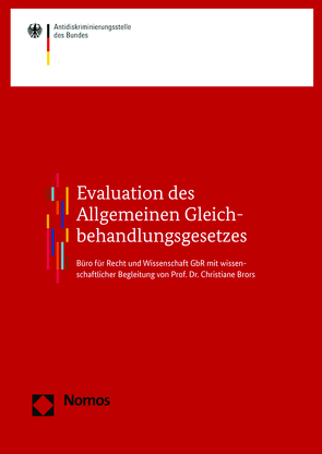 Evaluation des Allgemeinen Gleichbehandlungsgesetzes von Berghahn,  Sabine, Egenberger,  Vera, Klapp,  Micha, Klose,  Alexander, Liebscher,  Doris, Supik,  Linda, Tischbirek,  Alexander